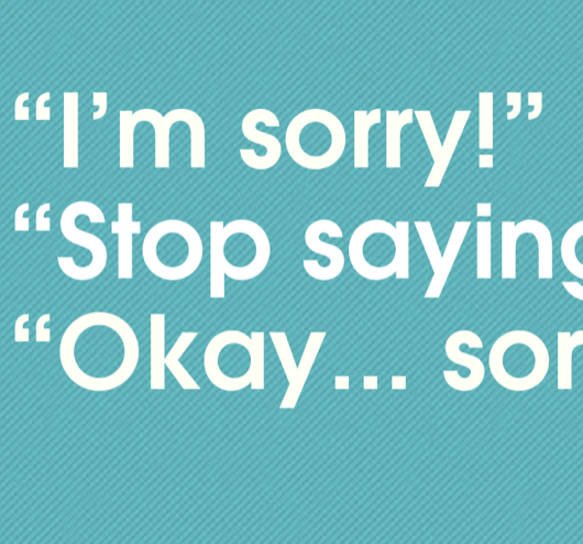 TOTD: I’m (not) Sorry: Are you a serial apologizer suffering from the sorry syndrome?